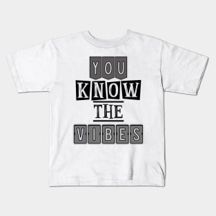 You know the vibes Kids T-Shirt